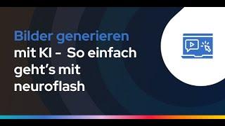 Bilder generieren mit KI – So einfach geht’s mit neuroflash!