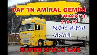 2004 MODEL DAF 95 XF / SUPER SPACE CAB / 510 FORMATLI / FUAR ARACI