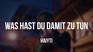 Haiyti - Was hast du damit zu tun [Lyrics]