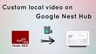 Play Local Video on Google Nest Hub using Node-Red