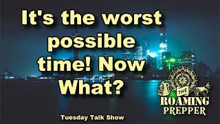 It's the worst possible time! Now What? (Travel Series)