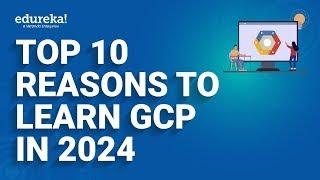 Top 10 Reasons to Learn Google Cloud Platform in 2024 | Google Cloud Architect| Edureka Rewind