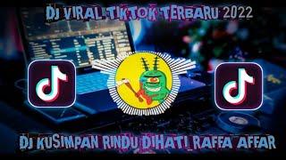 DJ VIRAL TIKTOK RAFFA AFFAR KUSIMPAN RINDU DIHATI VIRAL 2022