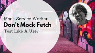 Don't Mock Fetch (or Axios): Use Mock Service Worker and Test Like a User