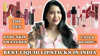 Top TEN Best Liquid Lipsticks for Indian Skin from Indian Brands *Under Rs 1000/-*