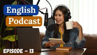 English Learning Podcast Conversation Episode 13 | Upper-Intermediate | Easy Listening Podcast