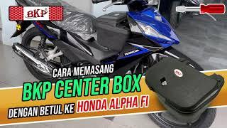 (BKP) Cara Untuk Memasang HONDA ALPHA FI CENTER BOX