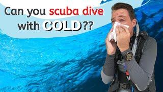 Can You Scuba Dive with a Cold?