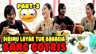 GOTRIS PART 3 | SEMOGA BANG GOTRIS SEMAKIN MEMBAIK DAN SEHAT SEPERTI SEDIAKALA | PART 3