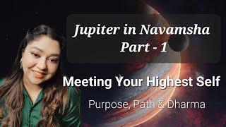 Jupiter in Navamsha Part - 1, Meeting Your Highest Self