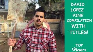 David Lopez Vine Compilation with Titles - All David Lopez Vines - Top Viners 