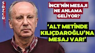 Muharrem İnce'nin Paylaşımı Ne Anlama Geliyor? Alt Metinde Kılıçdaroğlu'na Bu Mesajı Göndermiş