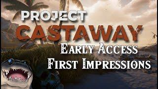 Project Castaway - First Impressions