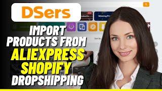 How to Import Products from AliExpress Shopify Dropshipping - DSERS Tutorial