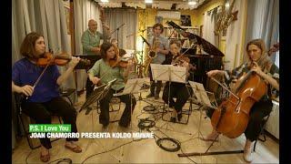 2023 P.s. I love you ( JOAN CHAMORRO PRESENTA KOLDO MUNNÉ with ÈLIA BASTIDA STRING QUARTET )