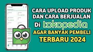 Cara Upload Produk di Tokopedia Terbaru 2024, Cara Berjualan di Tokopedia Pemula