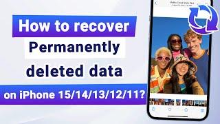 How to recover permanently deleted data on iPhone 15/14/13/12/11?