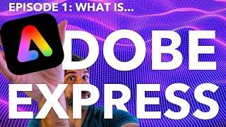 ADOBE EXPRESS SERIES: EPISODE 1: What is Adobe Express?