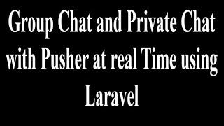 Group Chat and Private Chat with Pusher at real Time using Laravel