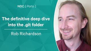 The definitive deep dive into the .git folder - Rob Richardson - NDC Porto 2022