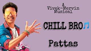 Chill Bro(lyrics)Pattas