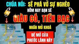 CHÚA SẼ PHÁ VỠ SỰ NGHÈO CỦA BẠN HÔM NAY VÀ BAN SỰ GIÀU CÓ, TIỀN BẠC,THỊNH VƯỢNG! Lời Chúa Hằng Ngày