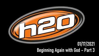 Beginning Again with God - Part 3 | H2O Church Orlando