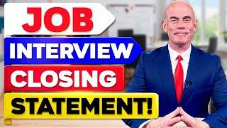 INTERVIEW CLOSING STATEMENT! (What to SAY at the END of your JOB INTERVIEW to PASS!)