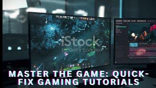 Master the Game: Quick-Fix Gaming Tutorials