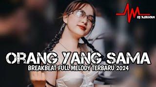 DJ Orang Yang Sama X Karena Kamu Breakbeat Full Melody Terbaru 2024 ( DJ ASAHAN )