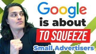 How Google Ads is About to Squeeze Small Advertisers  (And What They Can Do About It)