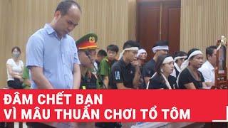 Đâm chết bạn vì mâu thuẫn chơi tổ tôm| PLVN