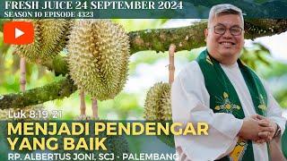 Menjadi Pendengar yang Baik - Fresh Juice 24 September 2024 - RP. Albertus Joni, SCJ - Palembang