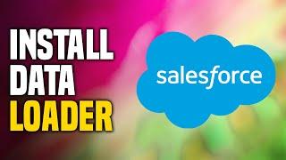 How To Install Data Loader In Salesforce (SIMPLE!)