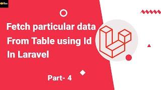 Fetch particular data from Table(using Id) in Laravel