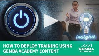 Gemba Insights: "How to Deploy Training"