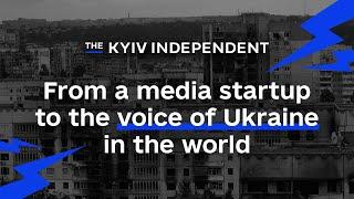 The Kyiv Independent: From a media startup to the voice of Ukraine in the world