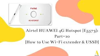 Airtel HUAWEI 4G Hotspot Model- E5573 | Part-10 | How to Use Wi-Fi extender & USSD