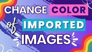 How To Change Colour Of Imported Image In Canva