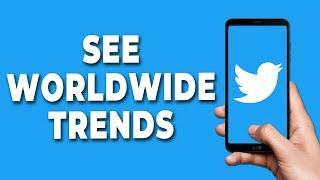 How to See Worldwide Trends on Twitter 2023