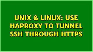 Unix & Linux: Use HAProxy to tunnel SSH through https