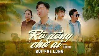 RÔ ĐỒNG CHỜ AI - BÙI PHI LONG | OFICIAL VIDEO