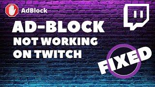 AdBlock Not Working on Twitch - FIXED [ 7 Instant Solution ]