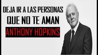 PALABRAS DE ANTHONY HOPKINS - DEJA IR A LA GENTE #reflexiones #sabiduria #espiritualidad #desapego