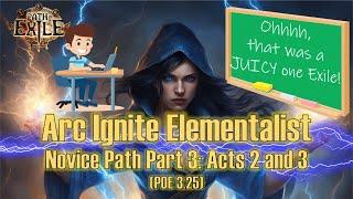 [Path of Exile Novice Guide] Arc Ignite Elementalist Part 3: Acts 2 & 3 [PoE 3.25]