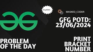 #191 | Print Bracket Number | gfg potd | 23-06-2024 | GFG Problem of The Day