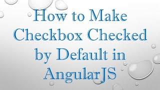 How to Make Checkbox Checked by Default in AngularJS