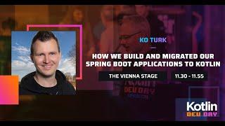 How we built and migrated our Spring Boot application to Kotlin - Ko Turk @ Kotlin Dev Day 2022