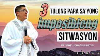 3 TULONG PARA SA IYONG IMPOSIBLENG SITWASYON II INSPIRING HOMILY II FR. JOWEL JOMARSUS GATUS