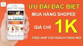 Ưu đãi đặc biệt mua hàng shopee giá chỉ 1K  Free Ship cho người mới